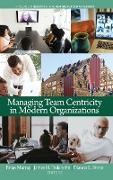 Managing Team Centricity in Modern Organizations