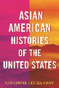 Asian American Histories of the United States