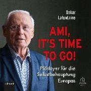 Ami, it's time to go. Plädoyer für die Selbstbehauptung Europas