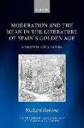 Moderation and the Mean in the Literature of Spain's Golden Age