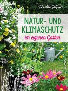 Natur- und Klimaschutz im eigenen Garten - Mit wenig Wasser, natürlichem Dünger & Pflanzenschutz, insektenfreundlichen Pflanzen