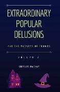 Extraordinary Popular Delusions and the Madness of Crowds Vol 2