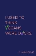 I Used to Think Vegans Were Dicks