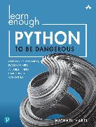 Learn Enough Python to Be Dangerous: Software Development, Flask Web Apps, and Beginning Data Science with Python