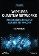 Wireless Quantum Networks Volume 1: Intelligent Co ntinuous Variable Technology