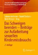 Das Schweigen beenden ¿ Beiträge zur Aufarbeitung sexuellen Kindesmissbrauchs