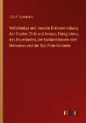 Vollständige und neueste Erdbeschreibung der Staaten Chile und Arauca, Patagoniens, des Feuerlandes, der Falklandsinseln oder Malouinen und der Süd-Polar-Einlande
