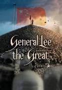 General Lee the Great: A Historical Tragedy in Five Acts