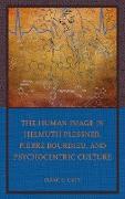 The Human Image in Helmuth Plessner, Pierre Bourdieu, and Psychocentric Culture