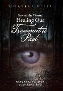 Beyond the Wound - Healing Our Traumatic Past