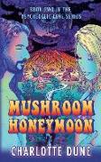 Mushroom Honeymoon: Book Two in the Psychedelic Love Series