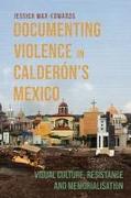 Documenting Violence in Calderon’s Mexico