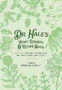 Dr. Hale's Home Remedy and Recipe Book: A Doctor's Handwritten Handbook, Written Between 1844 and 1863