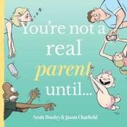 You're Not a Real Parent Until