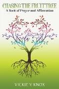 Chasing The Fruit Tree: A Book of Prayer and Affirmation