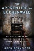 The Apprentice of Buchenwald: The True Story of the Teenage Boy Who Sabotaged Hitler's War Machine