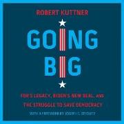 Going Big: Fdr's Legacy, Biden's New Deal, and the Struggle to Save Democracy