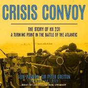 Crisis Convoy: The Story of Hx231, a Turning Point in the Battle of the Atlantic