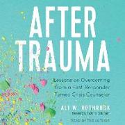 After Trauma: Lessons on Overcoming from a First Responder Turned Crisis Counselor