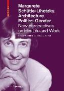 Margarete Schütte-Lihotzky. Architecture. Politics. Gender