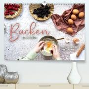 Backen mit Liebe - Selbstgemachtes von Zuhause (Premium, hochwertiger DIN A2 Wandkalender 2023, Kunstdruck in Hochglanz)