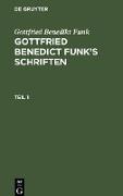 Gottfried Benedikt Funk: Gottfried Benedict Funk¿s Schriften. Teil 1