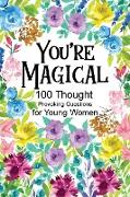 You're Magical 100 Thought Provoking Questions for Young Women