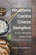 Ricettario Cucina Cinese Semplice - Arte e Ricette dalla Cina anche per Principianti