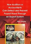How Auditors or Accountants Can Detect and Prevent Payroll Fraud Through an Expert System