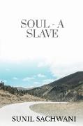 SOUL- A SLAVE