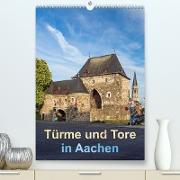 Türme und Tore in Aachen (Premium, hochwertiger DIN A2 Wandkalender 2023, Kunstdruck in Hochglanz)