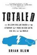 Totaled: The Billion-Dollar Crash of the Startup that Took on Big Auto, Big Oil and the World