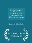 The Beautiful in Music: A Contribution to the Revisal of Musical Aesthetics - Scholar's Choice Edition