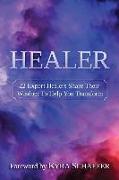 Healer: 22 Expert Healers Share Their Wisdom To Help You Transform