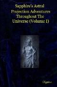 Sapphire's Astral Projection Adventures Throughout The Universe (Volume I)