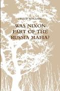 WAS NIXON PART OF THE RUSSIA MAFIA?