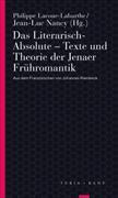 Das Literarisch-Absolute. Texte und Theorie der Jenaer Frühromantik