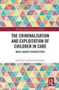 The Criminalisation and Exploitation of Children in Care