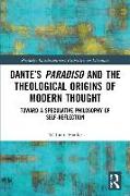 Dante’s Paradiso and the Theological Origins of Modern Thought