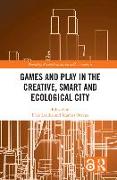 Games and Play in the Creative, Smart and Ecological City