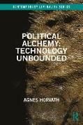 Political Alchemy: Technology Unbounded