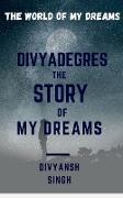 DIVYADEGRES - THE STORY OF MY DREAMS