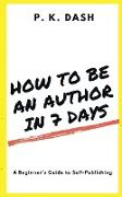 HOW TO BE AN AUTHOR IN 7 DAYS