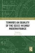 Towards an Equality of the Sexes in Early Modern France