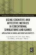 Using Cognitive and Affective Metrics in Educational Simulations and Games