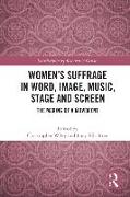 Women’s Suffrage in Word, Image, Music, Stage and Screen