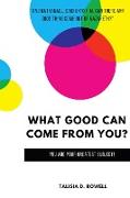 What Good Can Come from You?