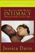 The Way You Make Me Feel INTIMACY With God and My God-Given Mate