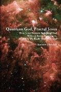 Quantum God, Fractal Jesus