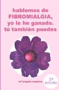 HABLEMOS DE FIBROMIALGIA, Yo la he ganado tú también puedes